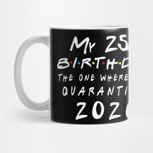 Quarantine 25th Birthday 2020 The one here I was Quarantined Mug